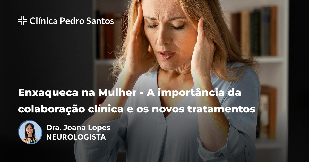 Enxaqueca na Mulher - A importância da colaboração clínica e os novos tratamentos